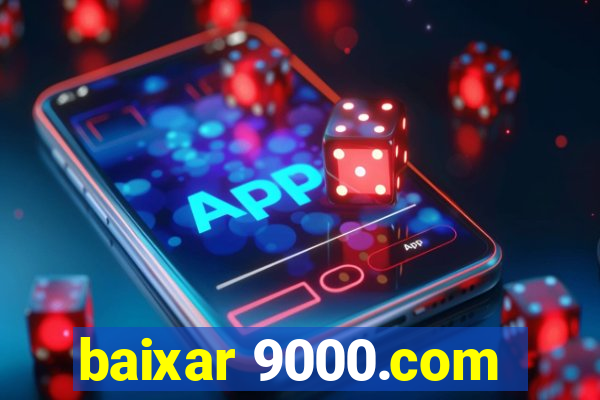 baixar 9000.com